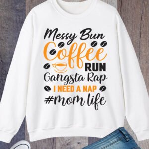 Mom Life Messy Bun Coffee Run Gangsta Rap Sweatshirt