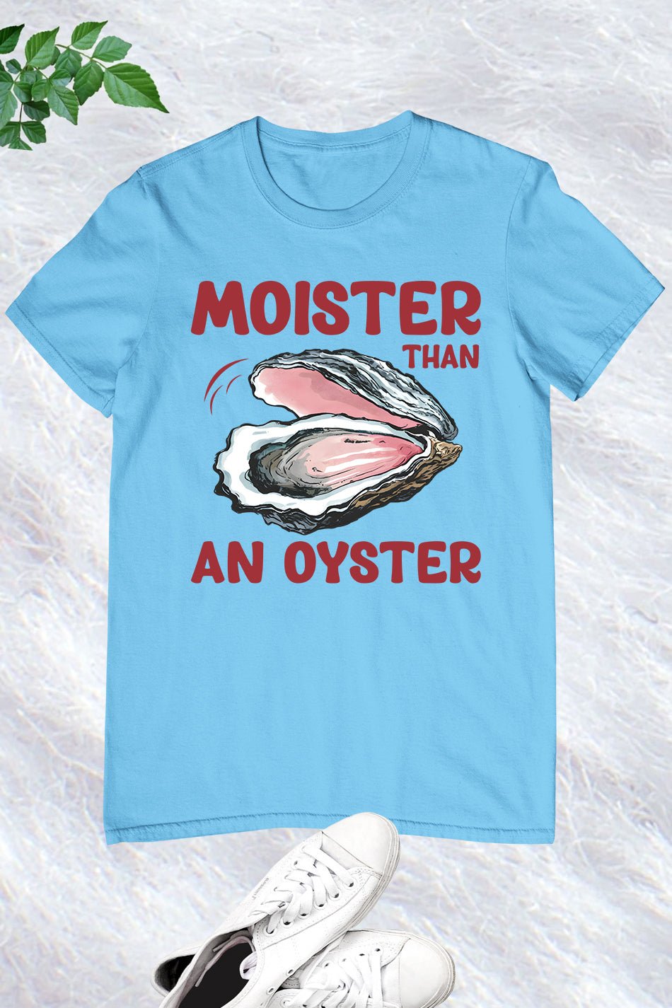 Moister Than An Oyster Trendy Humor T-Shirt - Image 7