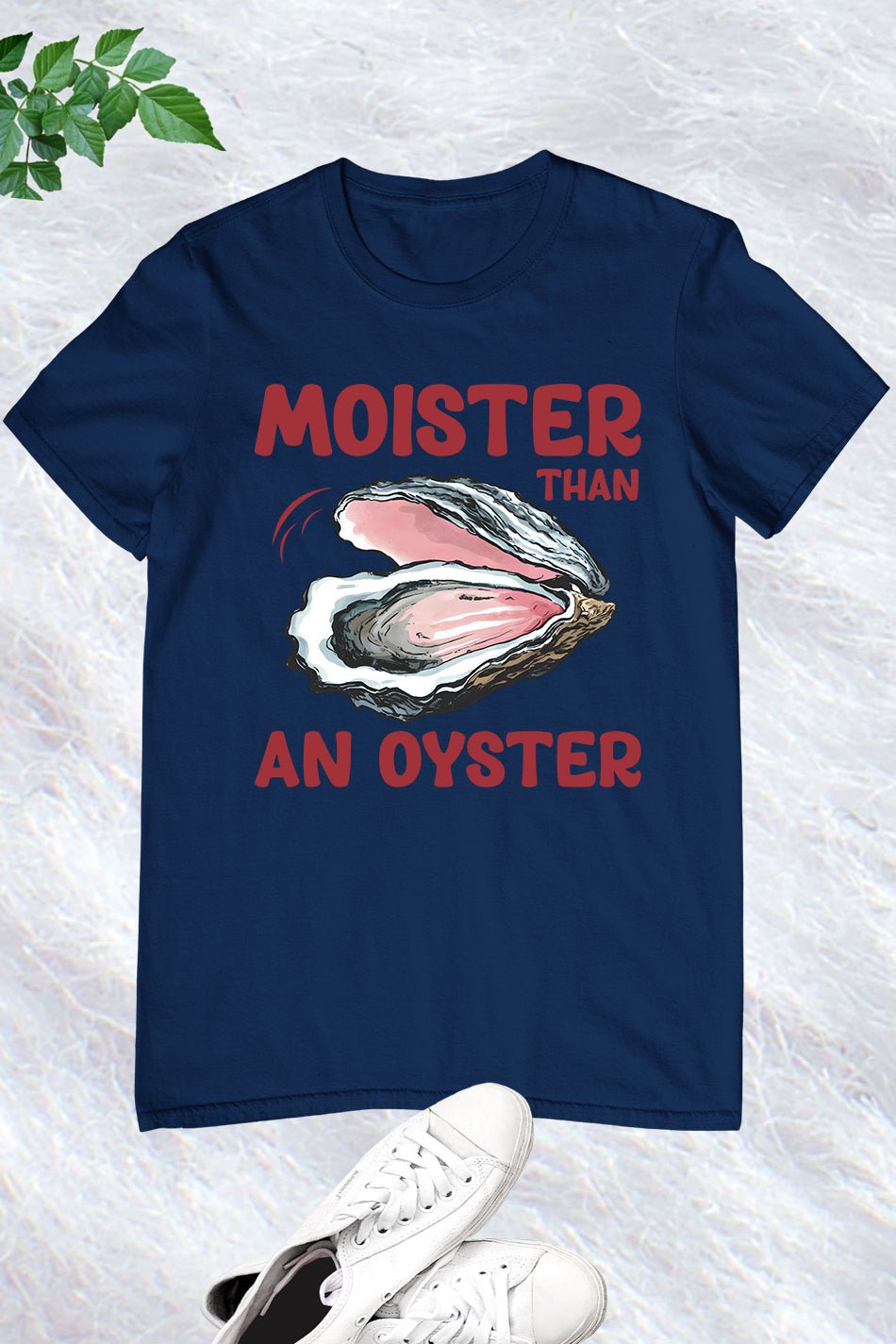 Moister Than An Oyster Trendy Humor T-Shirt - Image 8