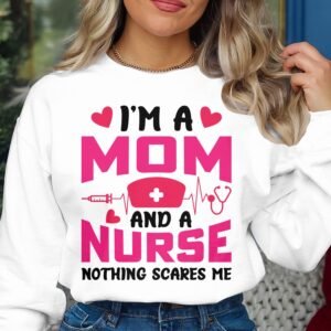I'm A Mom And A Nurse Nothing Scares Me Funny Sweatshirt