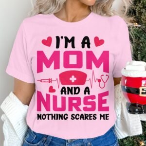 I'm A Mom And A Nurse Nothing Scares Me Funny T Shirt