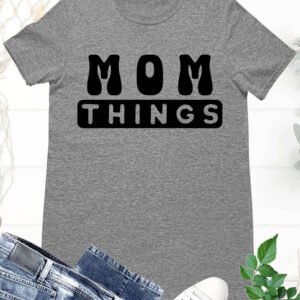 Mom Things T Shirt
