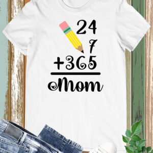 24 Hour 365 Days Mom Duty T Shirt