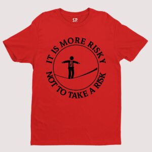 More Risky Not To Take A Risk Slogan T shirt
