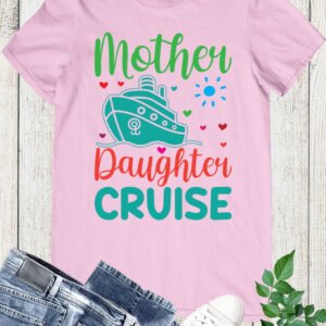 Mother Daughter Cruise Shirts
