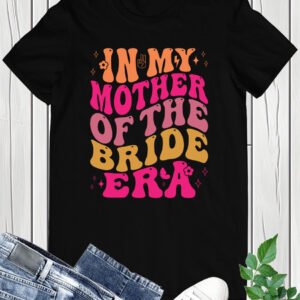 In My Mother of The Bride T Shirts