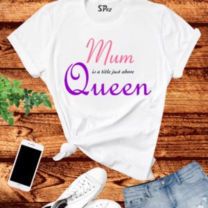 Mum Is A Little Just Above Queen T Shirt