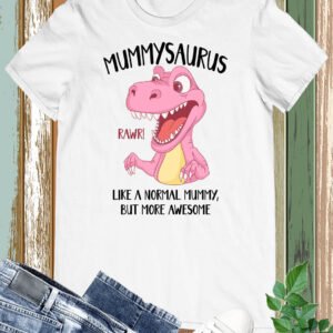 Mommysaurus Like A Normal Mom But More Awesome Shirt