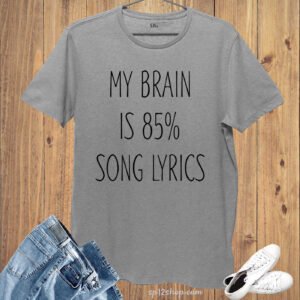 My Brain is 85% song Lyrics Music Party Slogan T shirt