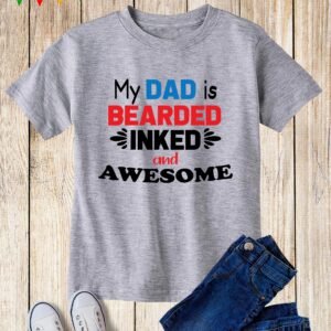 My Dad is Bearded Inked And Awesome Toddler T Shirt