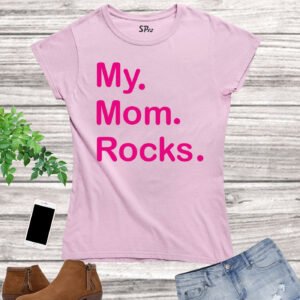 Mom Mommy Mothersday T Shirt My Mom Rocks