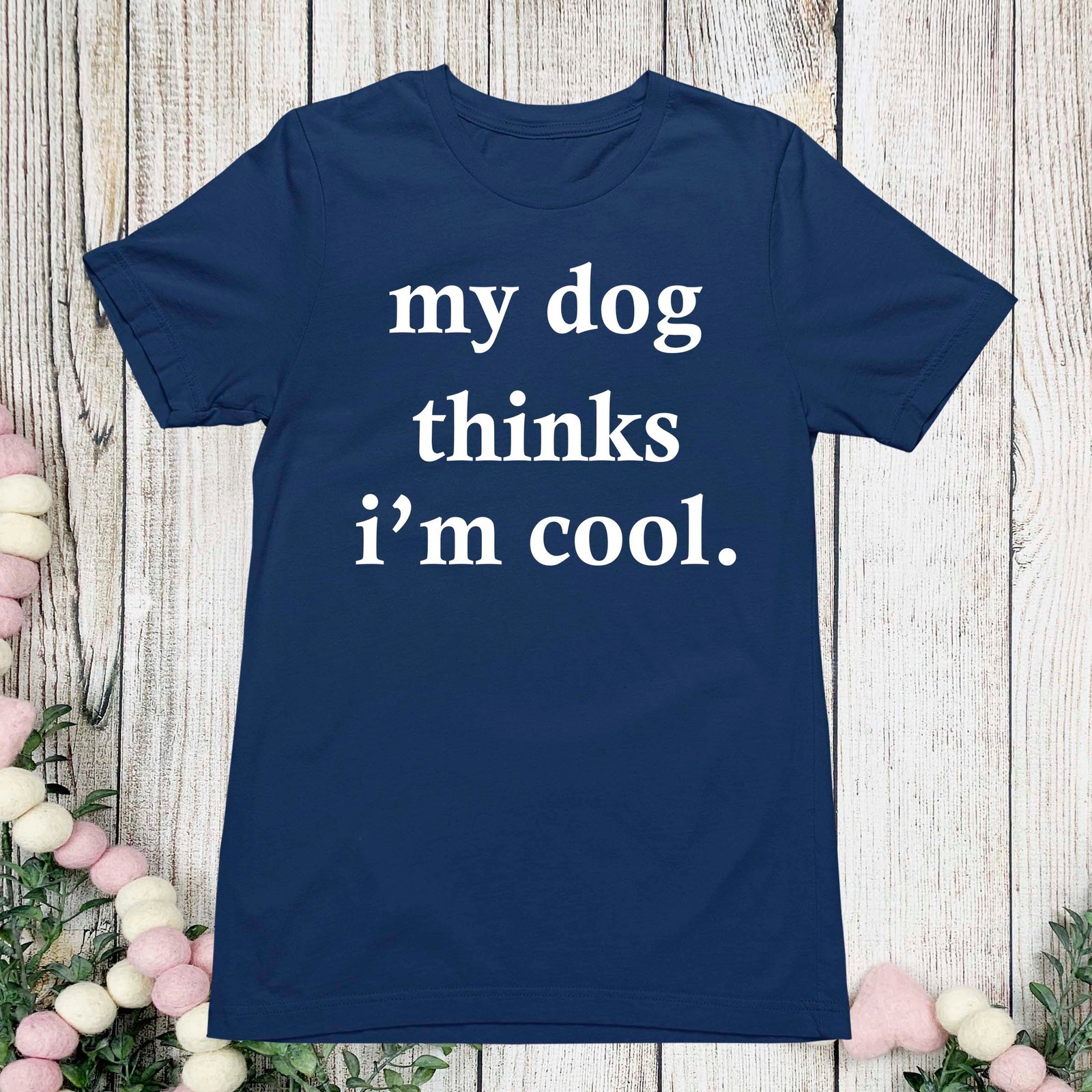 My Dog Thinks I'm Cool T Shirt