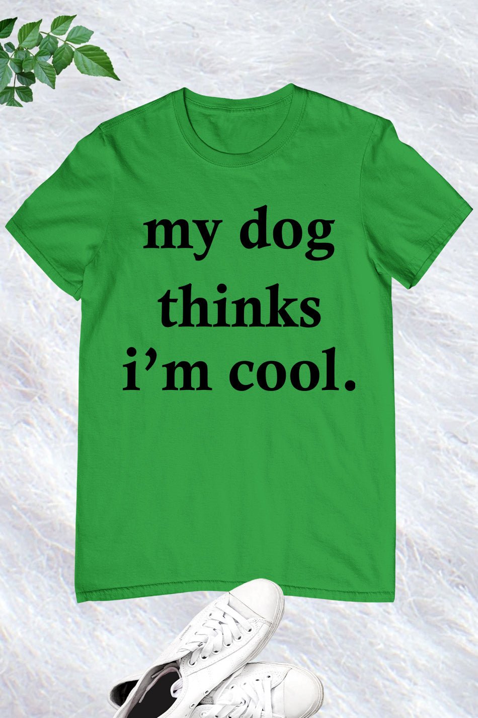 My Dog Thinks I'm Cool T Shirt
