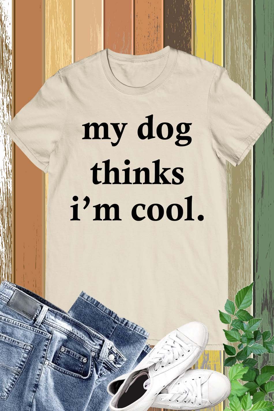 My Dog Thinks I'm Cool T Shirt