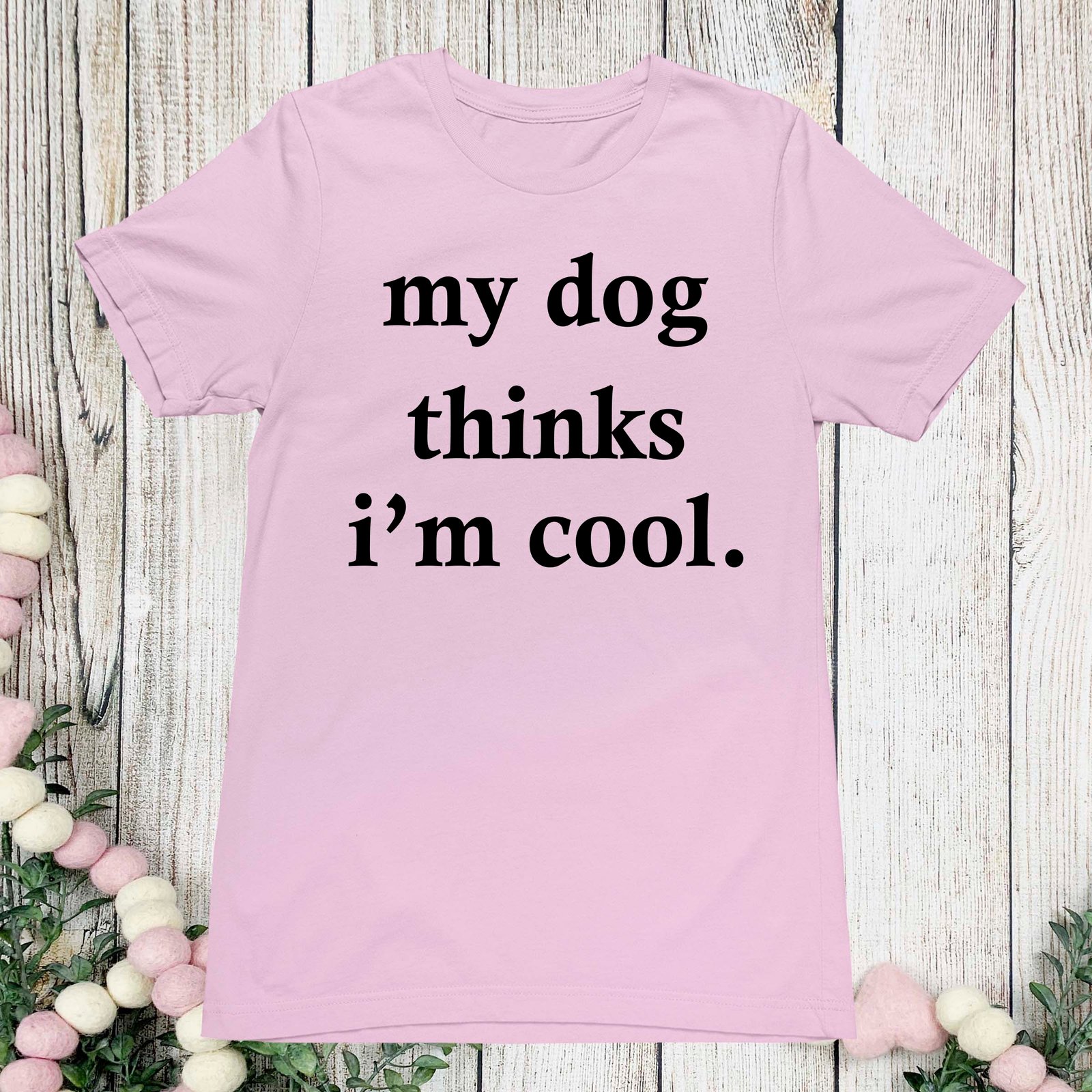 My Dog Thinks I'm Cool T Shirt