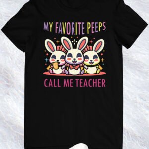 My Favorite Peeps Call Me Teacher Shirts