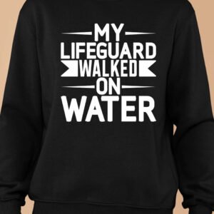 Funny Lifeguard Sweatshirt Walked on Water Sweatshirt