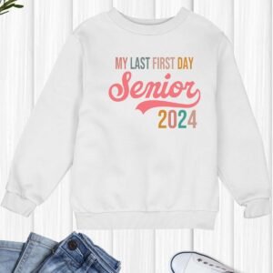 My Last First Day Senior 2024 Sweatshirt