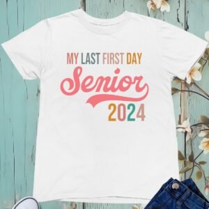 My Last First Day Senior 2024 T Shirt