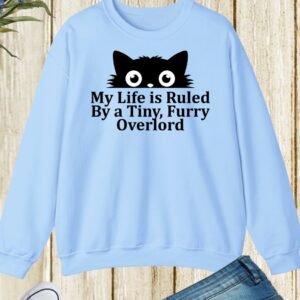 My Life Is Ruled By A Tiny Furry Overlord Funny Cat Lover T-Sweatshirt