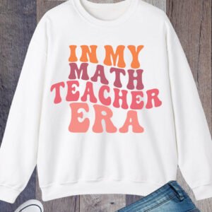 In My Math Teacher Era Sweatshirt