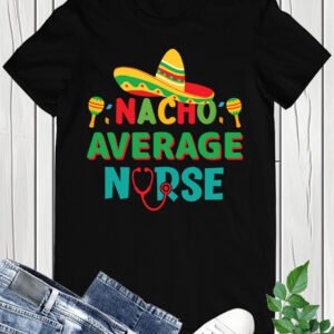 Nacho Average Nurse, Cinco De Mayo Shirt