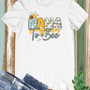 Nana To bee Funny Shirts