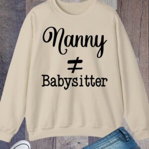 Nanny does not equal Babysitter Sweatshirt