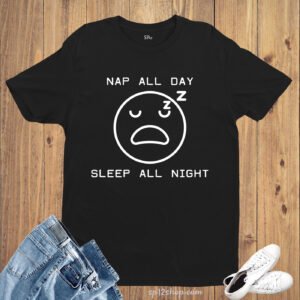 Nap All Day Sleep All Night Lazy Sleepy Funny Joke Gym T Shirt