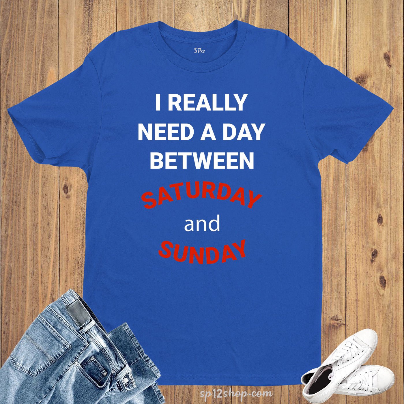 Need A Day Between Saturday Sunday Funny Joke Gym T Shirt