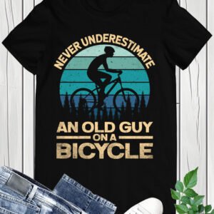 Never Underestimate an Old Guy On a bicycle Shirt