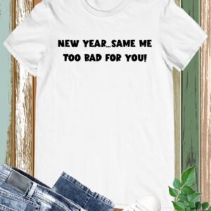 New Years Shirts Sarcastic New Year Same Me T Shirt