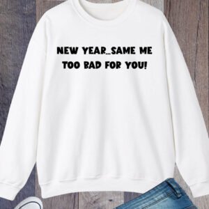 New Years Sweatshirts Sarcastic New Year Same Me Sweatshirt