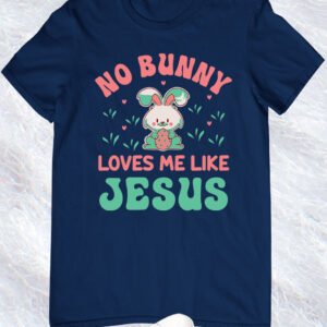 Christian Easter T-shirts No Bunny Loves Me Like jesus