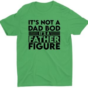 It's Not A Dad Bod It's A Father Figure Custom Short Sleeve T-Shirts