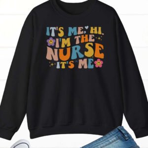 It's Me Hi I'm the Nurse It's Me Sweatshirt