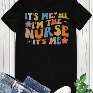 It's Me Hi I'm the Nurse It's Me T shirt