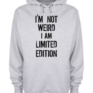 I'm Not Weird I Am Limited Edition Funny Hoodie