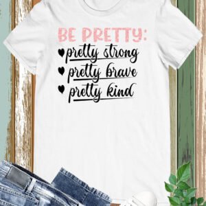 Be Pretty Strong, Brave, and Kind Women Shirt
