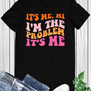 It's Me Hi I'm The Problem It's Me Trendy Shirt