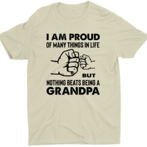 I Am Proud of Many Things in Life But Nothing Beats Grandpa T-Shirt