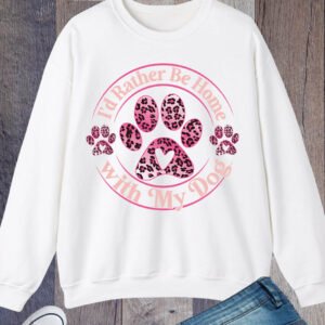 I'd Rather Be Home with My Dog Sweatshirt