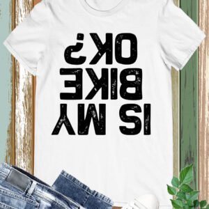 Is My Bike Ok Bicycle cycle T-Shirt