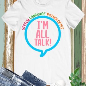 I'm All talk Speech Pathologist Shirt