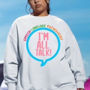I'm All talk Speech Pathologist Sweatshirt