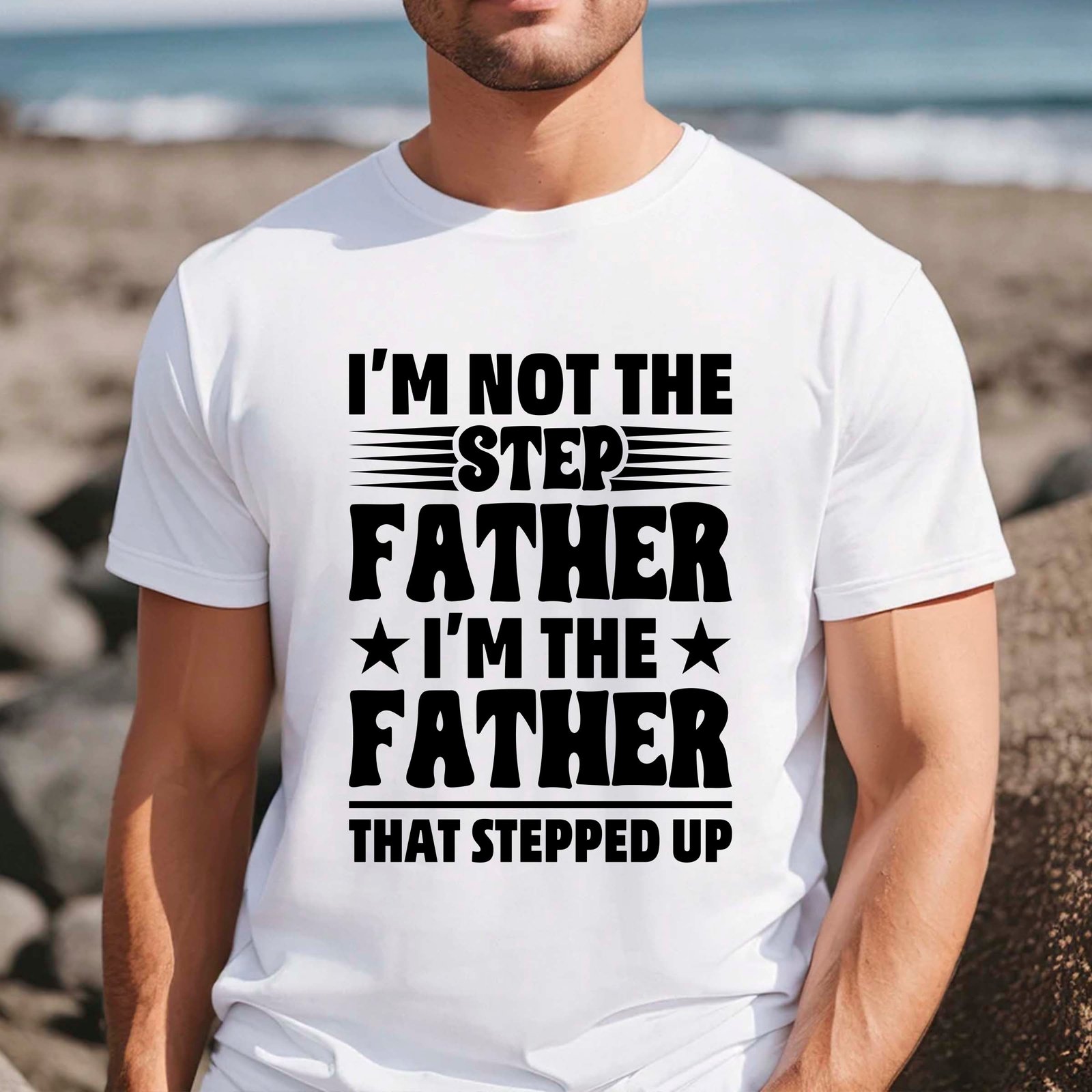 I'm Not The Step Dad I'm The Dad That Stepped Up T-Shirt