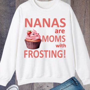 Nanas Are Moms With Frosting Sweatshirt
