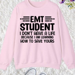 EMT Student Funny I Don't Have a Life Funny Sweatshirt