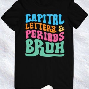 Capital Letters Periods Bruh English Teacher Tees