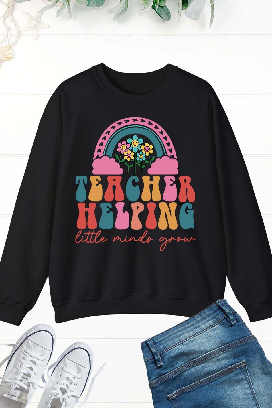 Helping Little Minds Grow Teacher Sweatshirt